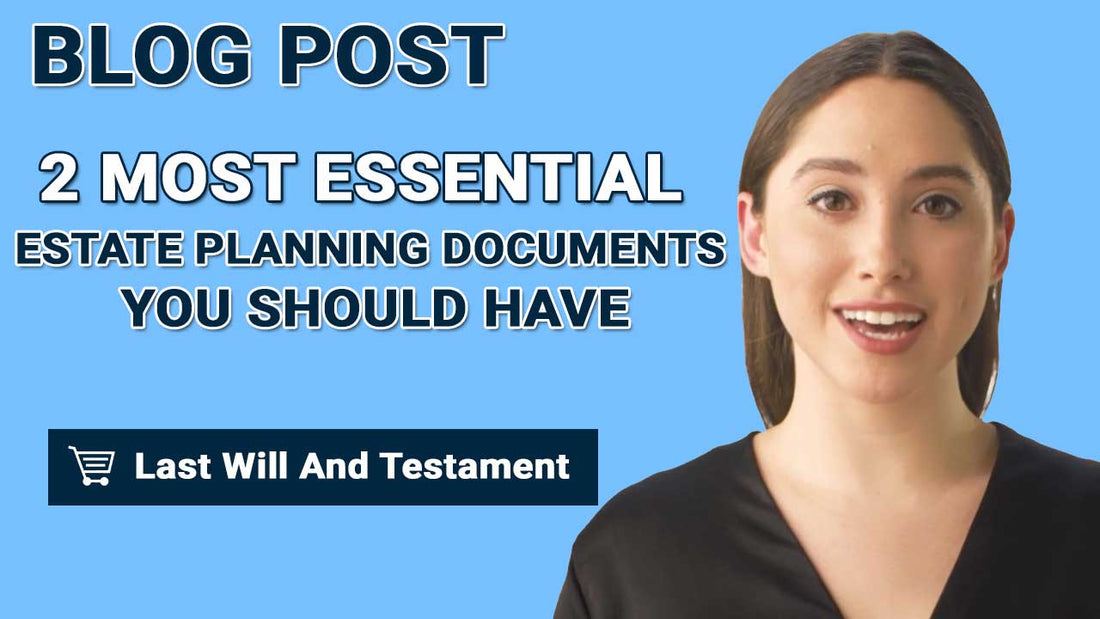 2 Most Essential Estate Planning Documents You Should Have