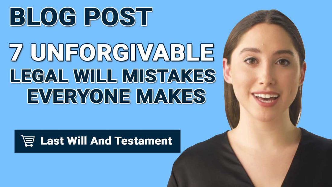 7 Unforgivable Legal Will Mistakes Everyone Makes
