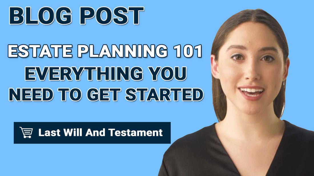 Estate Planning 101: Everything You Need To Know To Get Started