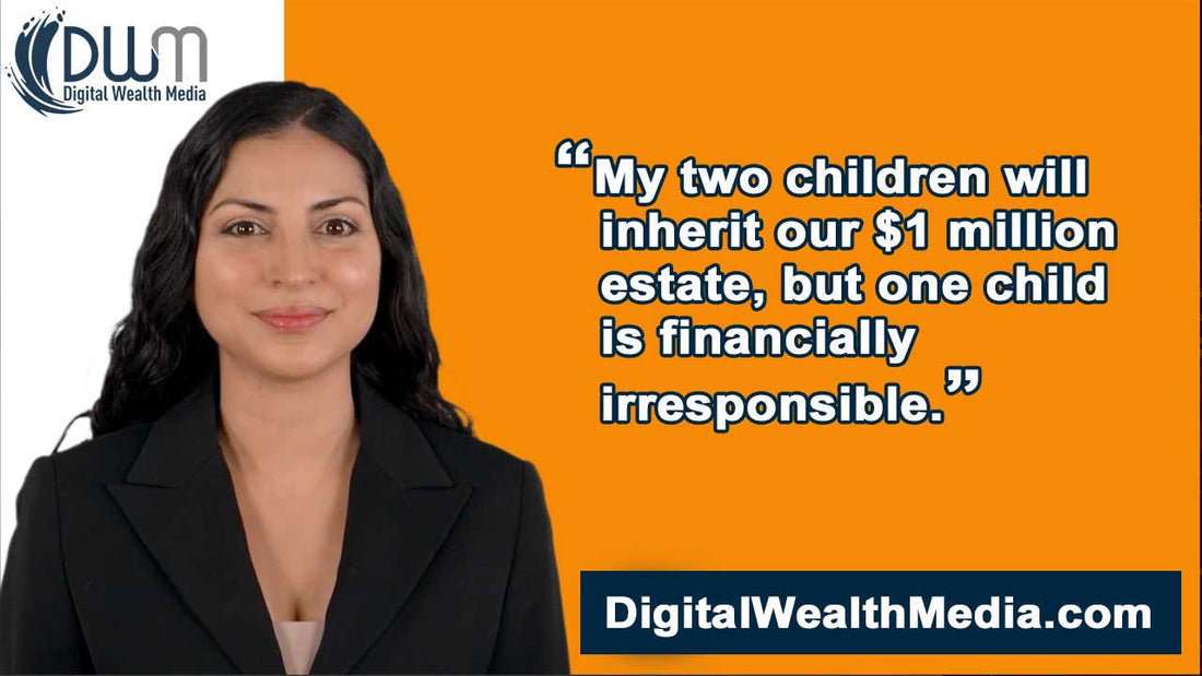 My two children will inherit our $1 million estate, but one child is financially irresponsible.