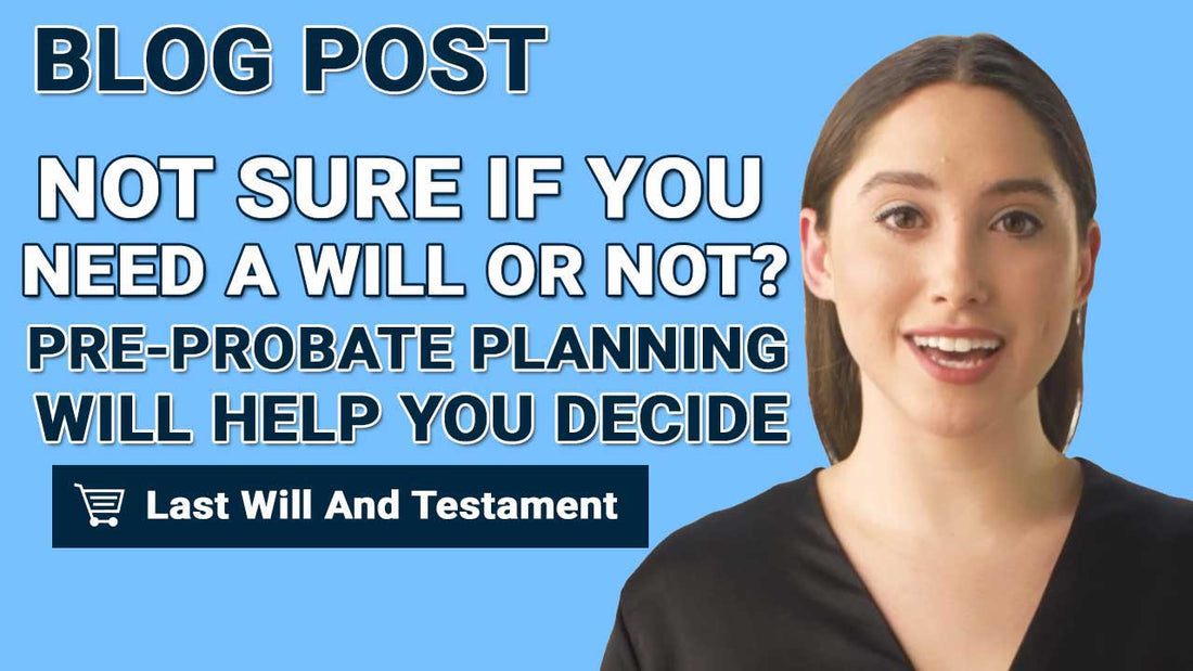Not sure if you need a Will or not? Pre-probate planning will help you decide