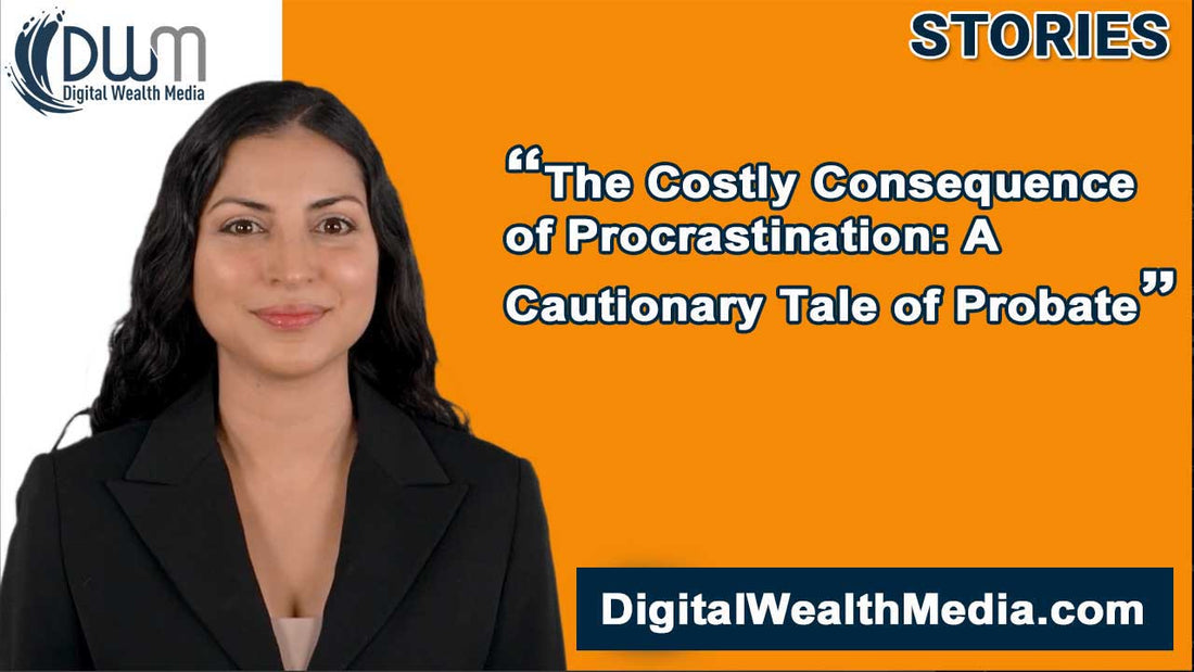 The Costly Consequence of Procrastination: A Cautionary Tale of Probate