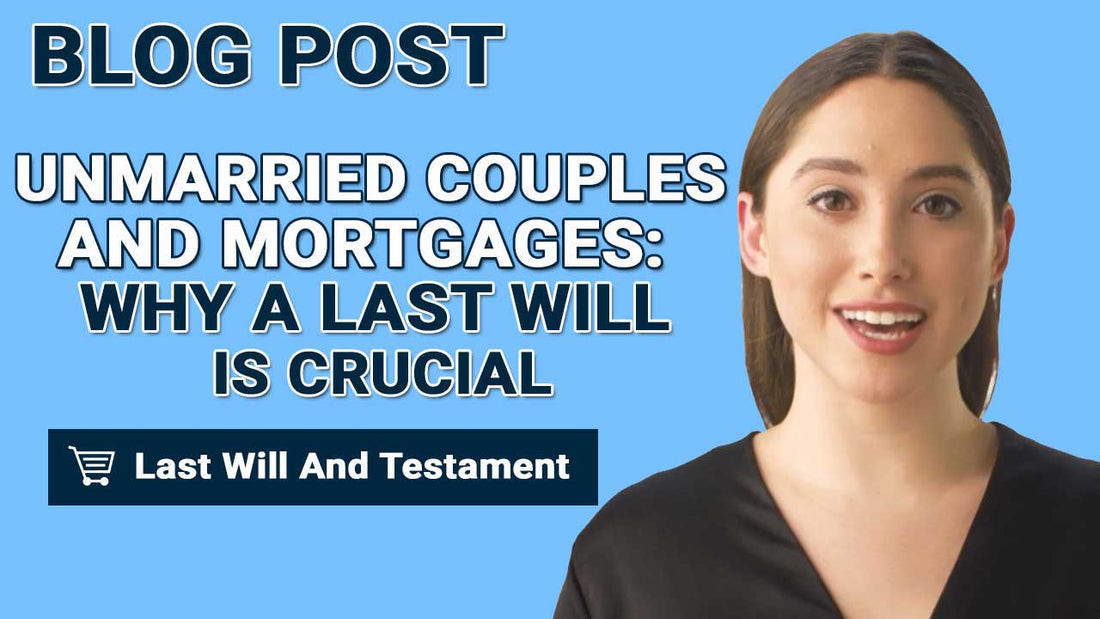 Unmarried Couples And Mortgages: Why A Last Will Is Crucial