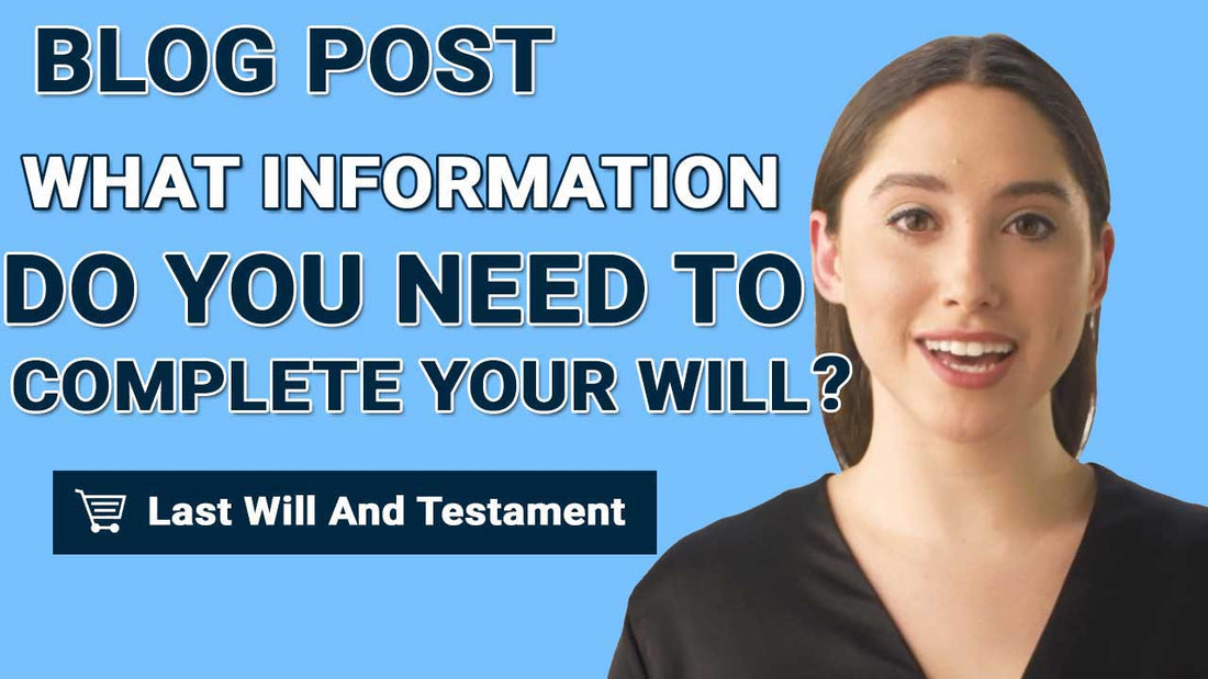 What Information Do You Need To Complete Your Last Will and Testament?